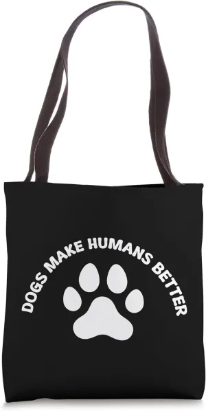 Dogs Make Humans Better Tote Bag