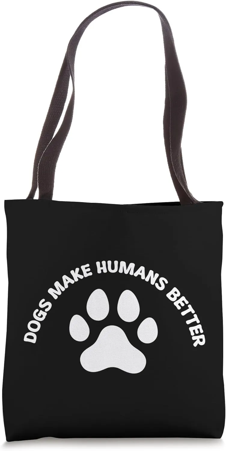 Dogs Make Humans Better Tote Bag