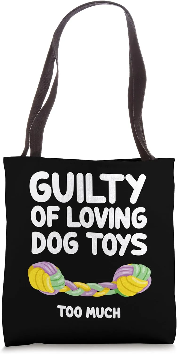 Guilty of Loving Dog Toys Too Much Healthy Exercise Chewing Tote Bag