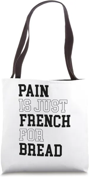 Pain Is Just French For Bread Funny Running Spectator Saying Tote Bag