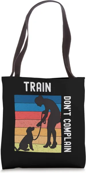 Train Don't Complain Obedience Training Dog Trainer Dogs Tote Bag